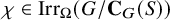 chi element of backslash operatorname upper I r r Subscript upper Omega Baseline left parenthesis upper G divided by upper C Subscript upper G Baseline left parenthesis upper S right parenthesis right parenthesis