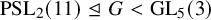 backslash operatorname upper P upper S upper L Subscript 2 Baseline left parenthesis 11 right parenthesis normal subgroup of or equal to upper G less than backslash operatorname upper G upper L Subscript 5 Baseline left parenthesis 3 right parenthesis