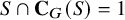 upper S intersection upper C Subscript upper G Baseline left parenthesis upper S right parenthesis equals 1