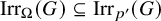 backslash operatorname upper I r r Subscript upper Omega Baseline left parenthesis upper G right parenthesis subset of or equal to backslash operatorname upper I r r Subscript p prime Baseline left parenthesis upper G right parenthesis