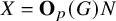 upper X equals bold upper O Subscript p Baseline left parenthesis upper G right parenthesis upper N