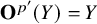 bold upper O Superscript p prime Baseline left parenthesis upper Y right parenthesis equals upper Y