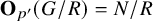 bold upper O Subscript p prime Baseline left parenthesis upper G divided by upper R right parenthesis equals upper N divided by upper R