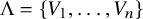 upper Lamda equals StartSet upper V 1 comma midline horizontal ellipsis comma upper V Subscript n Baseline EndSet