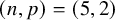 left parenthesis n comma p right parenthesis equals left parenthesis 5 comma 2 right parenthesis