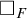 white medium square Subscript upper F Baseline