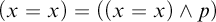 left parenthesis x equals x right parenthesis equals left parenthesis left parenthesis x equals x right parenthesis and p right parenthesis