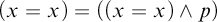 left parenthesis x equals x right parenthesis equals left parenthesis left parenthesis x equals x right parenthesis and p right parenthesis