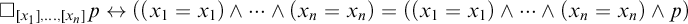 white medium square Subscript x 1 comma midline horizontal ellipsis comma x Sub Subscript n Subscript Baseline p left right arrow left parenthesis left parenthesis x 1 equals x 1 right parenthesis and midline horizontal ellipsis and left parenthesis x Subscript n Baseline equals x Subscript n Baseline right parenthesis equals left parenthesis left parenthesis x 1 equals x 1 right parenthesis and midline horizontal ellipsis and left parenthesis x Subscript n Baseline equals x Subscript n Baseline right parenthesis and p right parenthesis