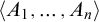 left angle bracket upper A 1 comma midline horizontal ellipsis comma upper A Subscript n Baseline right angle bracket
