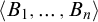left angle bracket upper B 1 comma midline horizontal ellipsis comma upper B Subscript n Baseline right angle bracket