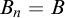 upper B Subscript n Baseline equals upper B