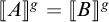 Double bracket A close double bracket to the g power equals double bracket B close double bracket to the g power.