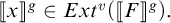 Double bracket x close double bracket superscript g is an element of E x t superscript v open parenthesis double bracket F close double bracket superscript g close parenthesis.