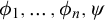 phi 1 comma midline horizontal ellipsis comma phi Subscript n Baseline comma psi