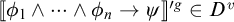 Double open bracket phi sub 1 and so on and phi sub n implies psi double close bracket to the power of g is an element of D to the power of v.