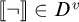Double bracket open negation close double bracket is an element of D superscript v.