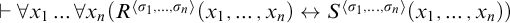 right tack for all x 1 midline horizontal ellipsis for all x Subscript n Baseline left parenthesis upper R Superscript left angle bracket sigma 1 comma midline horizontal ellipsis comma sigma Super Subscript n Superscript right angle bracket Baseline left parenthesis x 1 comma midline horizontal ellipsis comma x Subscript n Baseline right parenthesis left right arrow upper S Superscript left angle bracket sigma 1 comma midline horizontal ellipsis comma sigma Super Subscript n Superscript right angle bracket Baseline left parenthesis x 1 comma midline horizontal ellipsis comma x Subscript n Baseline right parenthesis right parenthesis
