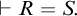 right tack upper R equals upper S period