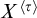 upper X Superscript left angle bracket tau right angle bracket