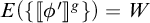 E open parenthesis open curly bracket open double bracket phi prime close double bracket to the g power close curly bracket close parenthesis equals W