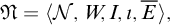 German upper N equals left angle bracket script upper N comma upper W comma upper I comma iota comma upper E overbar right angle bracket comma