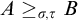 upper A greater than or equals Subscript sigma comma tau Baseline upper B