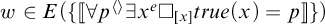 w belongs to E open bracket for all p diamond there exists x to the e power box sub x true open parenthesis x close parenthesis equals p close bracket.
