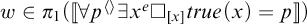 w is an element of pi sub 1 open bracket open parenthesis for all p diamond there exists x to the e power box sub x close parenthesis true of x equals p close bracket.