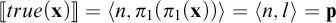 Double bracket true of x close double bracket equals open angle bracket n comma pi sub 1 of open parenthesis pi sub 1 of x close parenthesis close angle bracket equals open angle bracket n comma l close angle bracket equals p.