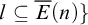 l subset of or equal to ModifyingAbove upper E With bar left parenthesis n right parenthesis right brace