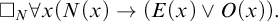 white medium square Subscript upper N Baseline for all x left parenthesis upper N left parenthesis x right parenthesis right arrow left parenthesis upper E left parenthesis x right parenthesis or upper O left parenthesis x right parenthesis right parenthesis period