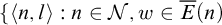 left brace left angle bracket n comma l right angle bracket colon n element of script upper N comma w element of ModifyingAbove upper E With bar left parenthesis n right parenthesis