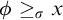 phi greater than or equals Subscript sigma Baseline x