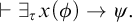 right tack there exists Subscript tau Baseline x left parenthesis phi right parenthesis right arrow psi period