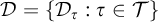 script upper D equals StartSet upper D Subscript tau Baseline colon tau element of script upper T EndSet