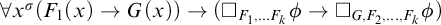 for all x Superscript sigma Baseline left parenthesis upper F 1 left parenthesis x right parenthesis right arrow upper G left parenthesis x right parenthesis right parenthesis right arrow left parenthesis white medium square Subscript upper F 1 comma midline horizontal ellipsis upper F Sub Subscript k Subscript Baseline phi right arrow white medium square Subscript upper G comma upper F 2 comma midline horizontal ellipsis comma upper F Sub Subscript k Subscript Baseline phi right parenthesis