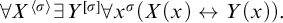 for all upper X Superscript left angle bracket sigma right angle bracket Baseline there exists upper Y Superscript sigma Baseline for all x Superscript sigma Baseline left parenthesis upper X left parenthesis x right parenthesis left right arrow upper Y left parenthesis x right parenthesis right parenthesis period