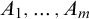 upper A 1 comma midline horizontal ellipsis comma upper A Subscript m Baseline