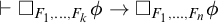 right tack white medium square Subscript upper F 1 comma midline horizontal ellipsis comma upper F Sub Subscript k Subscript Baseline phi right arrow white medium square Subscript upper F 1 comma midline horizontal ellipsis comma upper F Sub Subscript n Subscript Baseline phi