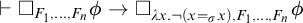 right tack white medium square Subscript upper F 1 comma midline horizontal ellipsis comma upper F Sub Subscript n Subscript Baseline phi right arrow white medium square Subscript lamda x period not left parenthesis x equals sigma Sub Subscript x Subscript right parenthesis comma upper F 1 comma midline horizontal ellipsis comma upper F Sub Subscript n Subscript Baseline phi