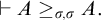 right tack upper A greater than or equals Subscript sigma comma sigma Baseline upper A period