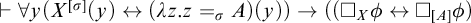 right tack for all y left parenthesis upper X Superscript sigma Baseline left parenthesis y right parenthesis left right arrow left parenthesis lamda z period z equals sigma Subscript upper A Baseline right parenthesis left parenthesis y right parenthesis right parenthesis right arrow left parenthesis left parenthesis white medium square Subscript upper X Baseline phi left right arrow white medium square Subscript upper A Baseline phi right parenthesis