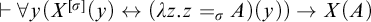 right tack for all y left parenthesis upper X Superscript sigma Baseline left parenthesis y right parenthesis left right arrow left parenthesis lamda z period z equals sigma Subscript upper A Baseline right parenthesis left parenthesis y right parenthesis right parenthesis right arrow upper X left parenthesis upper A right parenthesis
