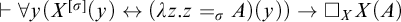 right tack for all y left parenthesis upper X Superscript sigma Baseline left parenthesis y right parenthesis left right arrow left parenthesis lamda z period z equals sigma Subscript upper A Baseline right parenthesis left parenthesis y right parenthesis right parenthesis right arrow white medium square Subscript upper X Baseline upper X left parenthesis upper A right parenthesis