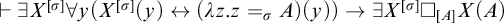 right tack there exists upper X Superscript sigma Baseline for all y left parenthesis upper X Superscript sigma Baseline left parenthesis y right parenthesis left right arrow left parenthesis lamda z period z equals sigma Subscript upper A Baseline right parenthesis left parenthesis y right parenthesis right parenthesis right arrow there exists upper X Superscript sigma Baseline white medium square Subscript upper A Baseline upper X left parenthesis upper A right parenthesis