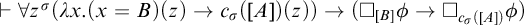 right tack for all z Superscript sigma Baseline left parenthesis lamda x period left parenthesis x equals upper B right parenthesis left parenthesis z right parenthesis right arrow c Subscript sigma Baseline left parenthesis upper A right parenthesis left parenthesis z right parenthesis right parenthesis right arrow left parenthesis white medium square Subscript upper B Baseline phi right arrow white medium square Subscript c Sub Subscript sigma Subscript left parenthesis upper A right parenthesis Baseline phi right parenthesis
