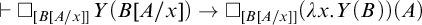 right tack white medium square Subscript upper B upper A divided by x right bracket right bracket Baseline upper Y left parenthesis upper B upper A divided by x right parenthesis right arrow white medium square Subscript upper B upper A divided by x right bracket right bracket Baseline left parenthesis lamda x period upper Y left parenthesis upper B right parenthesis right parenthesis left parenthesis upper A right parenthesis