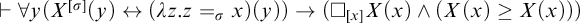 right tack for all y left parenthesis upper X Superscript sigma Baseline left parenthesis y right parenthesis left right arrow left parenthesis lamda z period z equals sigma Subscript x Baseline right parenthesis left parenthesis y right parenthesis right parenthesis right arrow left parenthesis white medium square Subscript x Baseline upper X left parenthesis x right parenthesis and left parenthesis upper X left parenthesis x right parenthesis greater than or equals upper X left parenthesis x right parenthesis right parenthesis right parenthesis