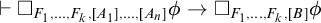 right tack white medium square Subscript upper F 1 comma midline horizontal ellipsis comma upper F Sub Subscript k Subscript comma upper A 1 comma midline horizontal ellipsis comma upper A Sub Subscript n Subscript Baseline phi right arrow white medium square Subscript upper F 1 comma midline horizontal ellipsis comma upper F Sub Subscript k Subscript comma upper B Baseline phi
